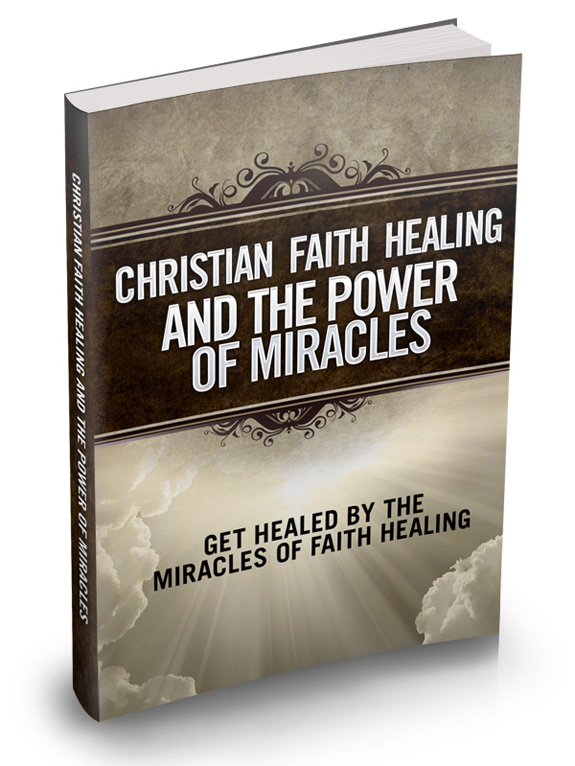 christian faith healing power miracles