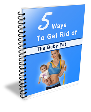 five ways get rid baby fat