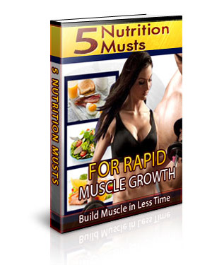 five nutrition musts rapid muscle growth