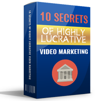 ten secrets highly lucrative video marketing